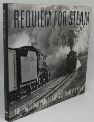 Item #002700NBB REQUIEM FOR STEAM: The Railroad Photographs of David Plowden. DAVID PLOWDEN