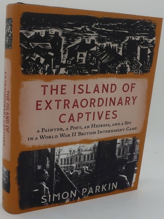Item #002732FF THE ISLAND OF EXTRAORDINARY CAPTIVES: A Painter, A Poet, An Heiress, and a Spy in...
