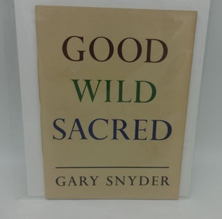 Item #002757E GOOD WILD SACRED. Gary Snyder