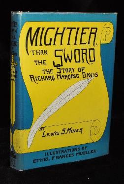 Item #002772B MIGHTIER THAT THE SWORD; The Story of Richard Harding Davis. Lewis S. Miner