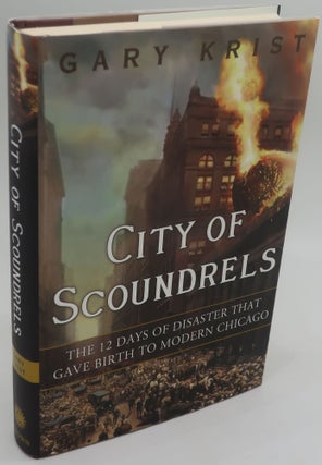 Item #002818S CITY OF SCOUNDRELS: The Twelve Days of Disaster that gave Birth to Modern Chicago...