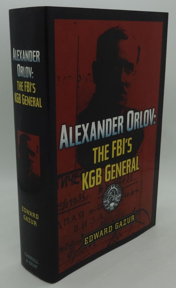 Item #002819F ALEXANDER ORLOV: THE FBI'S KGB GENERAL. Edward Gazur.