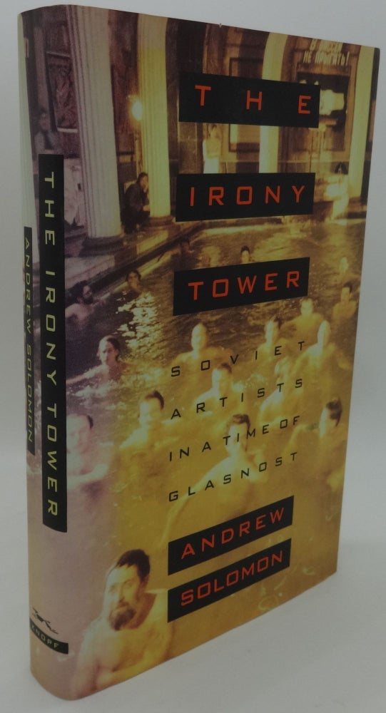 Item #002822C THE IRONY TOWER [Soviet Artists in a Time of Glasnost]. Andrew Solomon.