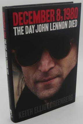 Item #002841J DECEMBER 8, 1980 THE DAY JOHN LENNON DIED. KEITH ELLIOT GREENBERG