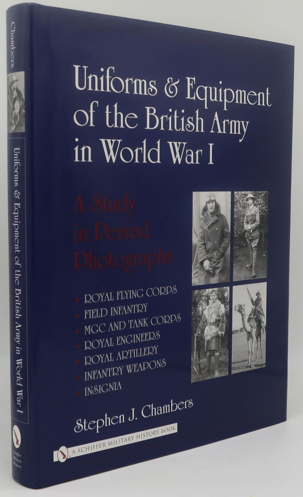 Item #002872E UNIFORMS & EQUIPMENT OF THE BRITISH ARMY IN WORLD WAR ONE [A Study in Period Photographs]. Stephen J. Chambers.