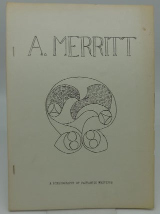 Item #002879B A. MERRITT: A BIBLIOGRAPHY OF FANTASTIC WRITINGS (Limited Edition). Walter James Wentz