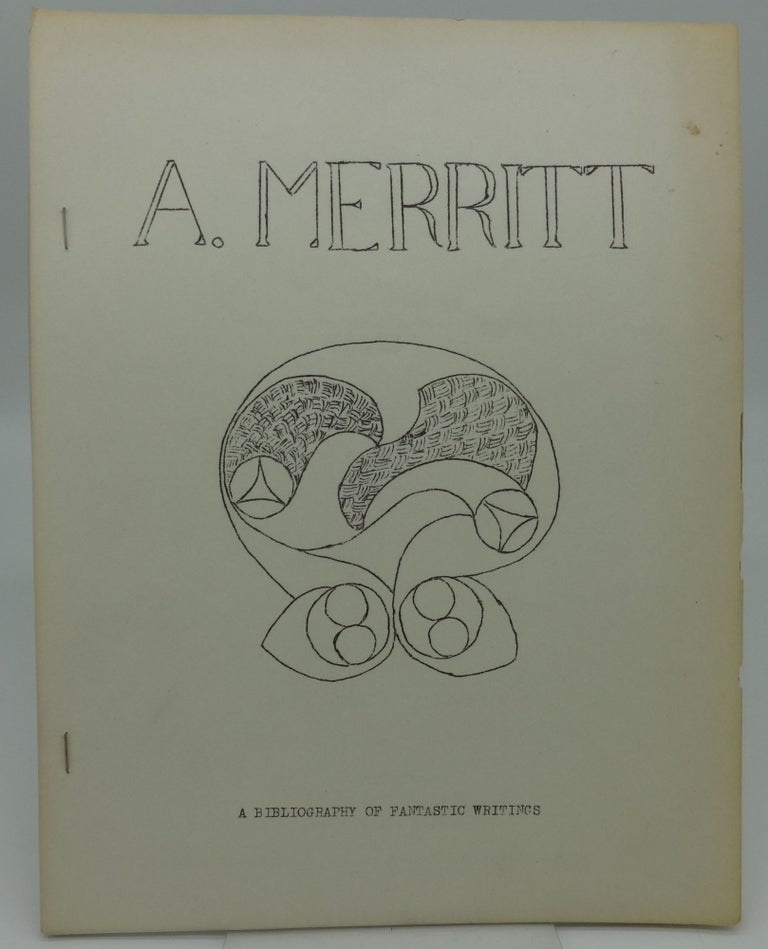 Item #002879B A. MERRITT: A BIBLIOGRAPHY OF FANTASTIC WRITINGS (Limited Edition). Walter James Wentz.