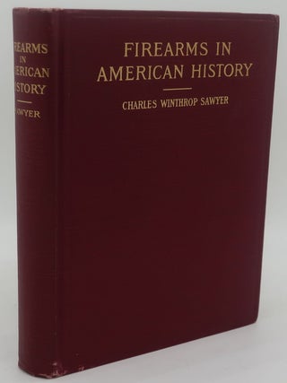 Item #002903G FIREARMS IN AMERICAN HISTORY 1600 TO 1800. CHARLES WINTHROP SAWYER