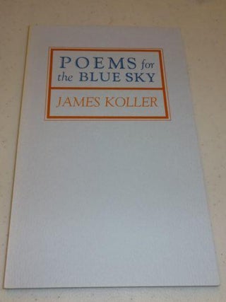 Item #002905B Poems for the Blue Sky (Signed). James Koller