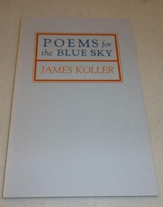Item #002905B Poems for the Blue Sky (Signed). James Koller