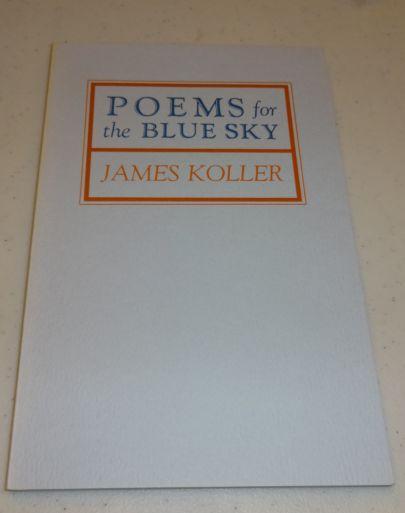 Item #002905B Poems for the Blue Sky (Signed). James Koller.