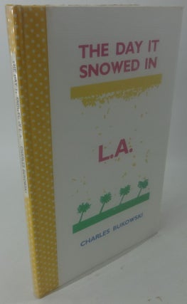Item #002928D THE DAY IT SNOWED IN L.A. (SIGNED LIMITED). Charles Bukowski