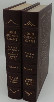 Item #002945F JOHN QUINCY ADAM AND THE FOUNDATION OF AMERICAN FOREIGN POLICY AND THE UNION [Two...