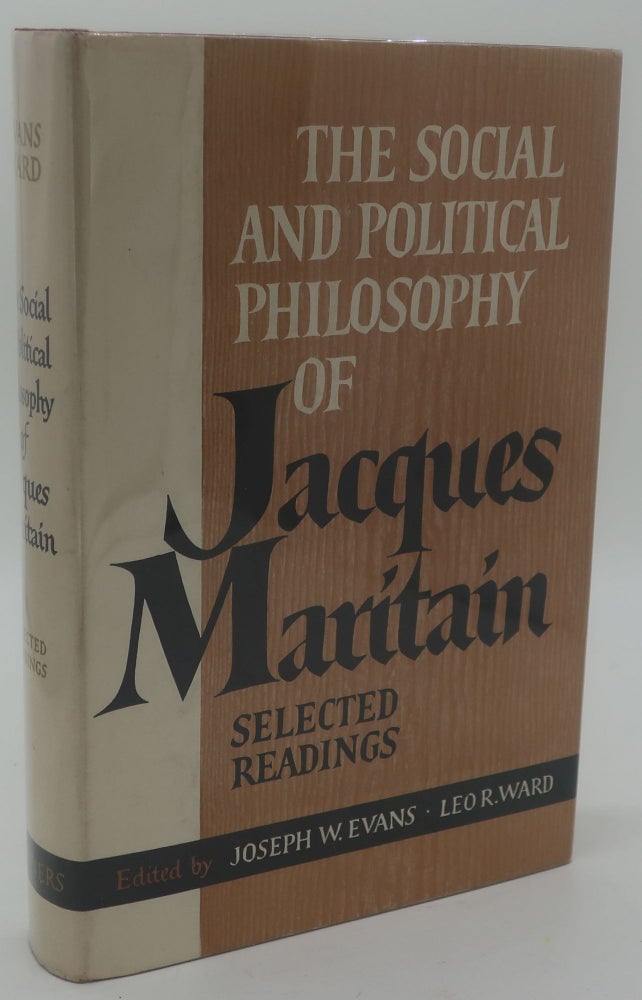 Item #002998I THE SOCIAL AND POLITICAL PHILOSOPHY OF JACQUES MARITAIN. JOSEPH W. EVANS AND LEO R. WARD.