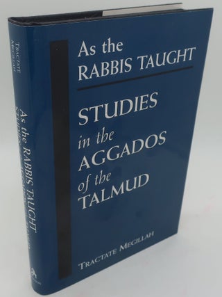 Item #003048BB AS THE RABBIS TAUGHT: Studies in the Aggados of the Talmud. TRACTATE MEGILLAH