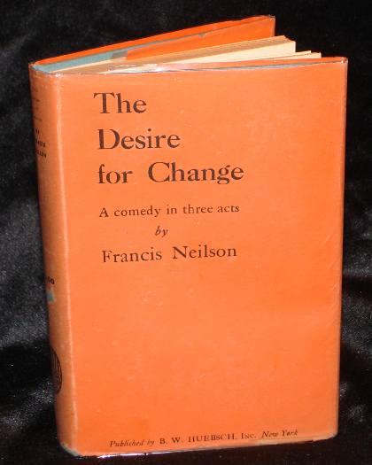 Item #003050 THE DESIRE FOR CHANGE: A Comedy in three acts. Francis Neilson.