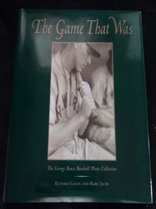 Item #003073C THE GAME THAT WAS The George Brace Baseball Photo Collection. Richard Cahan, Mark...