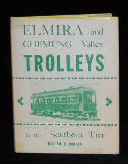 Item #003143A ELMIRA AND CHEMUNG VALLEY TROLLEYS IN THE SOUTHERN TIER. William R. Gordon