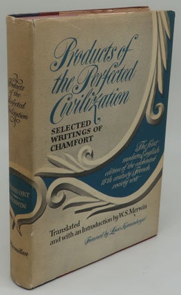 Item #003158H PRODUCTS OF THE PERFECTED CIVILIZATION: SELECTED WRITINGS OF CHAMFORT. W. S. MERWIN