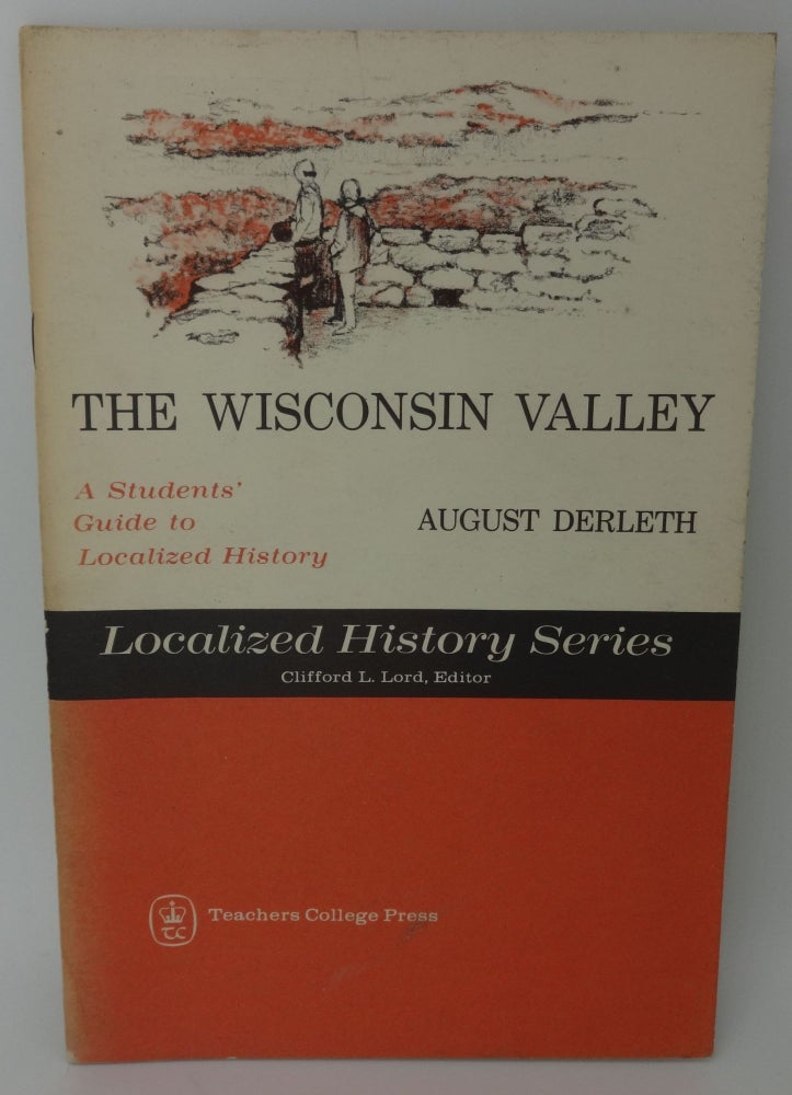 Item #003220E THE WISCONSIN VALLEY A Students Guide to Localized History. August Derleth.