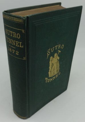 SUTRO TUNNEL: REPORT OF THE COMMISSIONERS AND EVIDENCE BY THE COMMITTEE ON MINES AND MINING OF THE HOUSE OF REPRESENTATIVES OF THE UNITED STATES, IN REGARD TO THE SUTRO TUNNELL, TOGETHER WITH THE ARGUMENTS AND REPORT OF THE COMMITTEE, RECOMMENDING A LOAN BY THE GOVERNMENT IN AID OF THE CONSTRUCTION OF SAID WORK