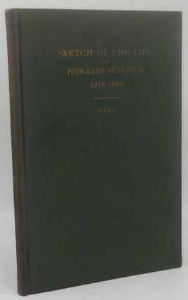 Item #003267J A SKETCH OF THE LIFE OF HORATIO SEYMOUR 1810-1886 [With A Detailed Account of His...