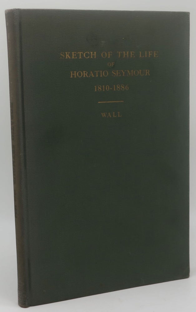 Item #003267J A SKETCH OF THE LIFE OF HORATIO SEYMOUR 1810-1886 [With A Detailed Account of His Administration as Governor of the State of New York During the War of 1861-1865] Includes A SIGNED PHOTO OF HORATIO SEYMORE by Brady. Alexander J. Wall.