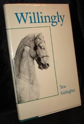 Item #003308 WILLINGLY. Tess Gallagher