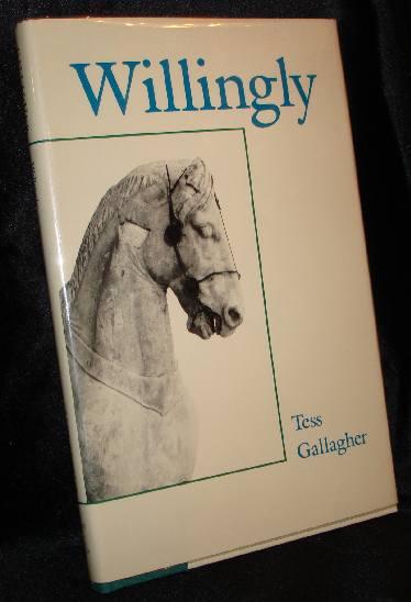 Item #003308 WILLINGLY. Tess Gallagher.