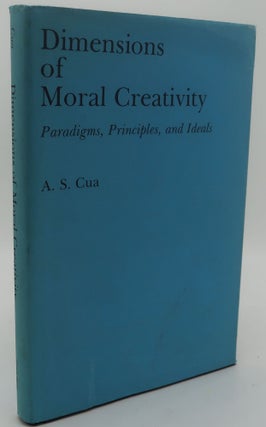 Item #003434I DIMENSIONS OF MORAL CREATIVITY [Paradigms, Principles, and Ideals]. A. S. CUA