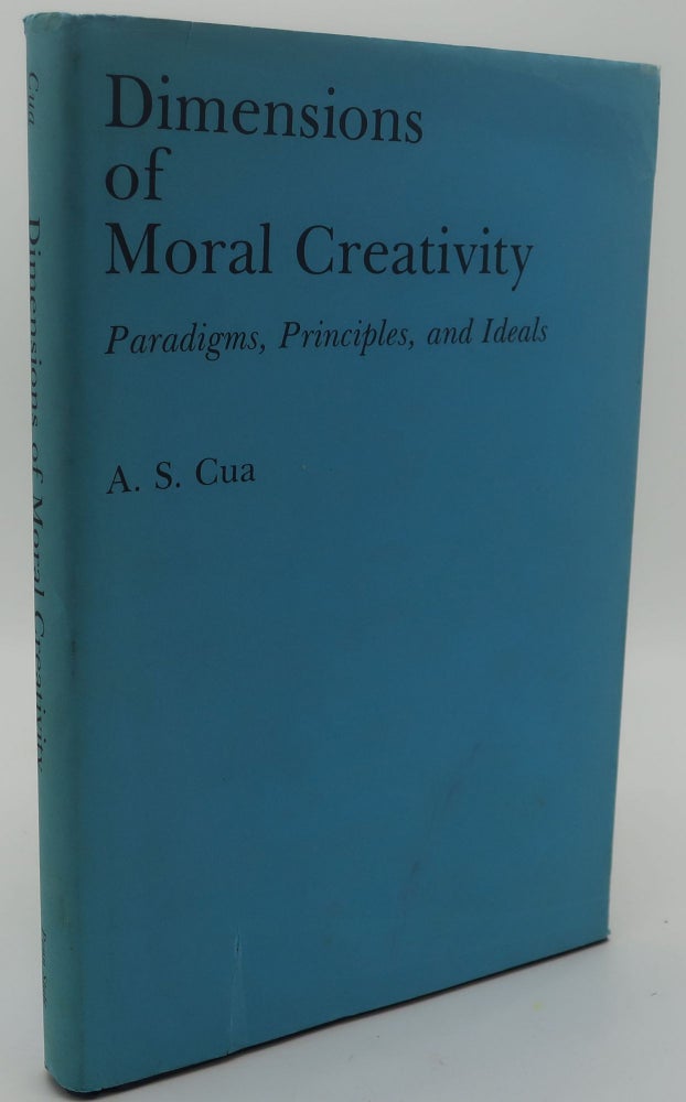 Item #003434I DIMENSIONS OF MORAL CREATIVITY [Paradigms, Principles, and Ideals]. A. S. CUA.