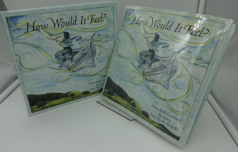 Item #003445B HOW WOULD IT FEEL (Signed by Author and Illustrator). Mary Beth Goddard.