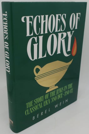 Item #003455BB ECHOES OF GOLORY: The Story of the Jews in the Classical Era 350 BCE-750 CE. BEREL...
