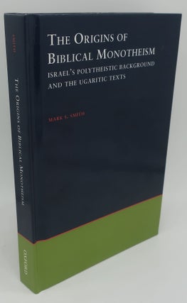 Item #003491D THE ORIGINS OF BIBLICAL MONOTHEISM: ISRAEL'S POLYTHEISTIC BACKGRAOUND AND THE...