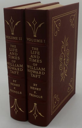 Item #003493J THE LIFE AND TIMES OF WILLIAM HOWARD TAFT [Two Volumes]. HENRY F. PRINGLE