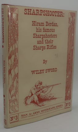 Item #003512F SHARPSHOOTER: Hiram Berdan, his famous Sharpshooters and their Sharps Rifles. WILEY...