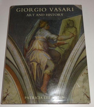 Item #003541A Giorgio Vasari: Art and History. Patricia Lee Rubin