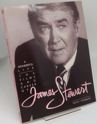 Item #003573E A WONDERFUL LIFE: THE FILMS AND CAREER OF JAMES STEWART. TONY THOMAS