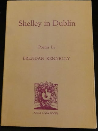 Item #003577E SHELLEY IN DUBLIN. Brendan Kennelly