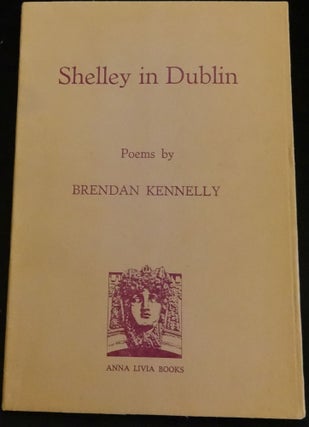 Item #003577E SHELLEY IN DUBLIN. Brendan Kennelly