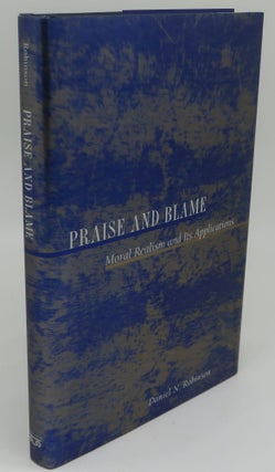 Item #003578E PRAISE AND BLAME: Moral Realism and Its Applications. DANIEL N. ROBINSON