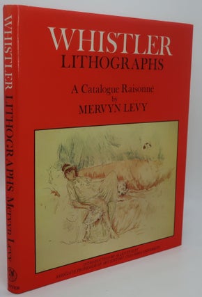 Item #003652F WHISTLER LITHOGRAPHS A Catalogue Raisonne. MERVYN LEVY