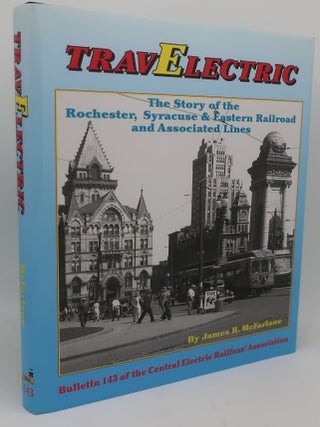TRAVEELECTRIC: THE STORY OF THE ROCHESTER, SYRACUSE & EASTERN RAILROAD AND ASSOCIATED LINES. James R. McFarlane.