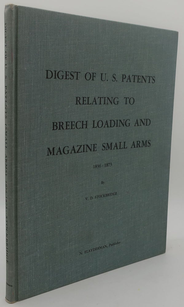 Item #003692B DIGEST OF U. S. PATENTS RELATING TO BREECH LOADING AND MAGAZINE SMALL ARMS 1836-1873 [Except Revolvers]. W. D. STOCKBRIDGE.