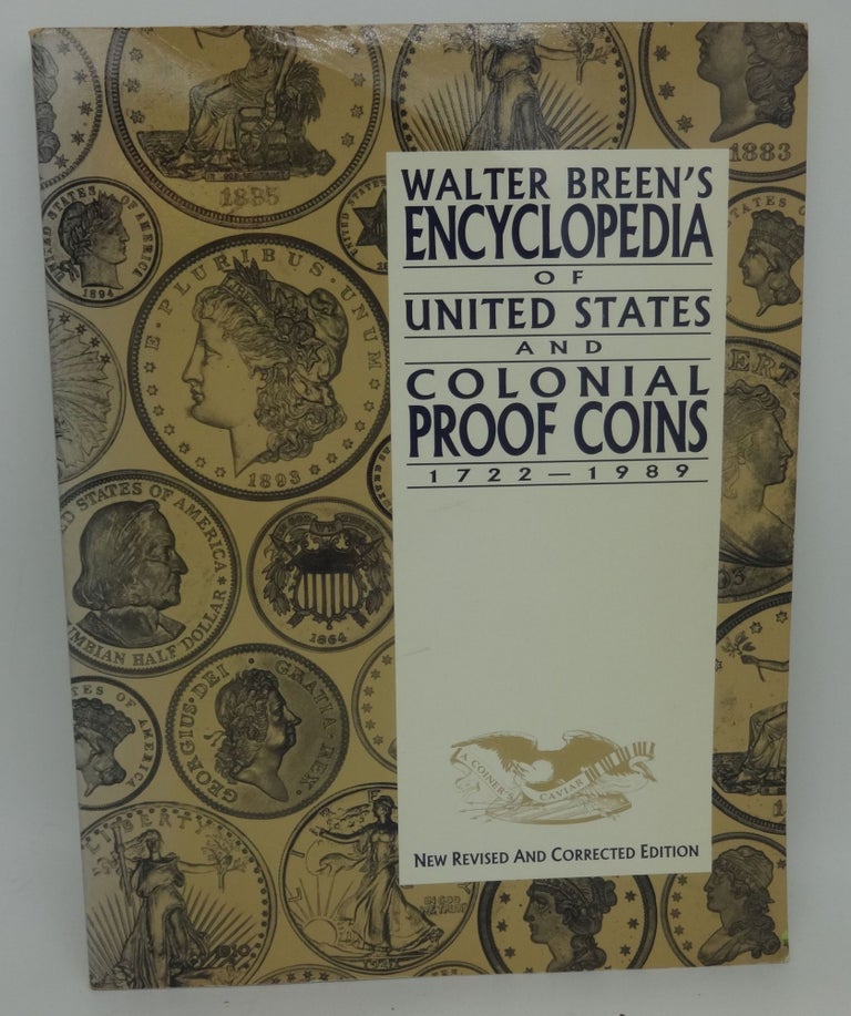 Item #003712A WALTER BREEN'S ENCYCLOPEDIA OF UNITED STATES AND COLONIAL PROOF COINS 1722-1989. Walter Breen.