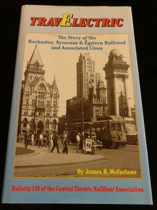 Item #003720E TRAVELECTRIC THE STORY OF THE ROCHESTER, SYRACUSE & EASTERN RAILROAD AND...