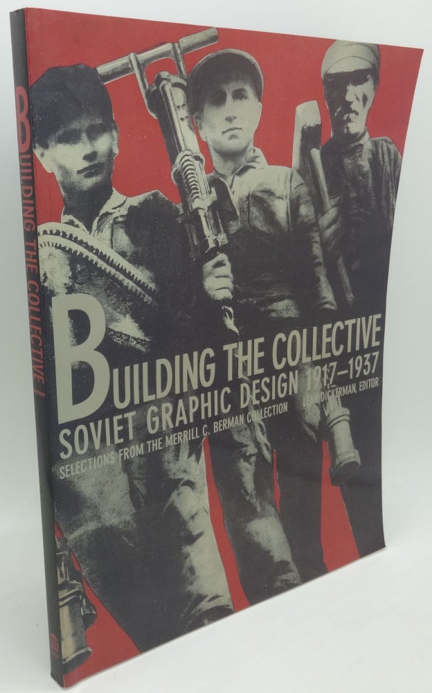 Item #003721B BUILDING THE COLLECTIVE [Soviet Graphic Design 1917-1937]. Leah Dickerman.