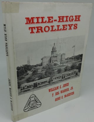 Item #003741C MILE-HIGH TROLLEYS. William C. Jones, F. Hol Wagner Jr., Gene C. McKeever, F. Hol...
