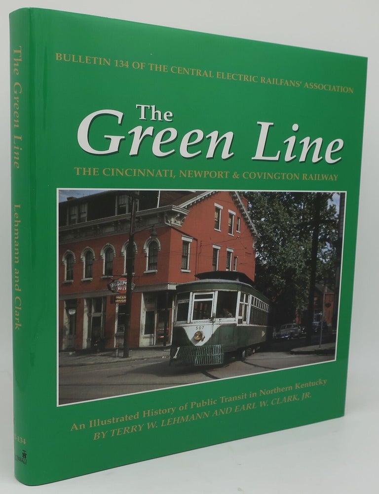 Item #003757H THE GREEN LINE: The Cincinnati, Newport and Covington Railway. TERRY W. LEHMANN AND EARL W. CLARK.