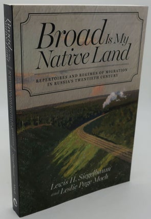 Item #003782B BROAD IS MY NATIVE LAND [ Repertoires and Regimes of Migration in Russia's...
